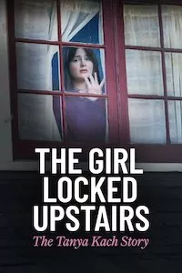 Image The Girl Locked Upstairs: The Tanya Kach Story